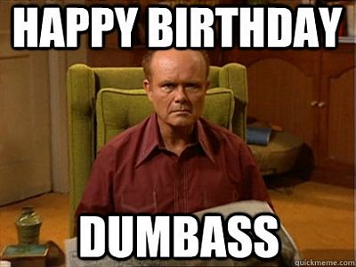 happy-birthday-meme-my-dumbass-friend.jpg